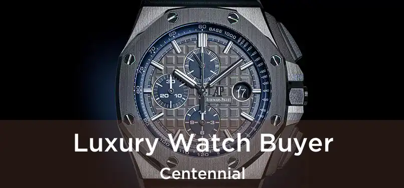 Luxury Watch Buyer Centennial