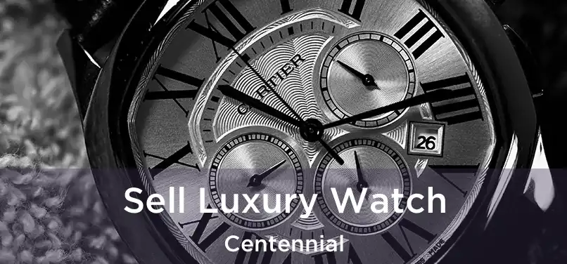  Sell Luxury Watch Centennial
