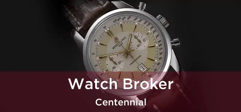  Watch Broker Centennial