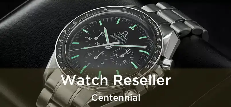  Watch Reseller Centennial