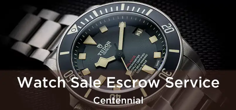  Watch Sale Escrow Service Centennial