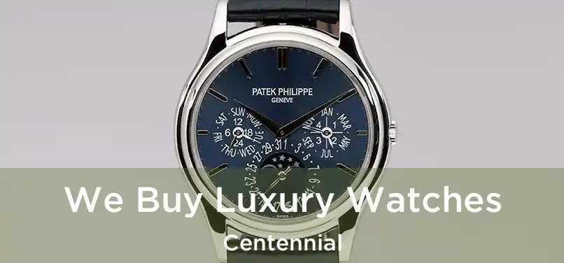  We Buy Luxury Watches Centennial